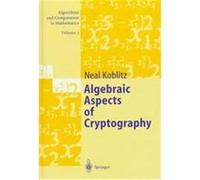 Algebraic Aspects of Cryptography, Algorithms and Computation in Mathematics, Vol 3 Neal Koblitz (Auteur)