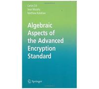 Algebraic Aspects Of The Advanced Encryption Standard