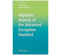 Algebraic Aspects Of The Advanced Encryption Standard