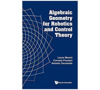 Algebraic Geometry For Robotics And Control Theory