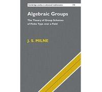Algebraic Groups: The Theory of Group Schemes of Finite Type over a Field (Cambridge Studies in Advanced Mathematics) - [Livre en VO] J S Milne (Auteur)