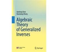 Algebraic Theory of Generalized Inverses - Xiaoxiang Zhang - Springer Verlag Singapore - Livre en Anglais - Hardback Xiaoxiang ZhangXiaoxiang Zhang (Auteur)