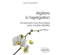 Algèbre à l'agrégation: 82 exercices incontournables avec corrigés détaillés