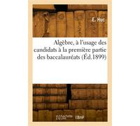 Algèbre, à l'usage des candidats à la première partie des baccalauréats