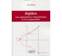 Algèbre avec applications à l'algorithmique et à la cryptographie - Pierre Meunier - Ellipses - broché - Scolaire / Universitaire