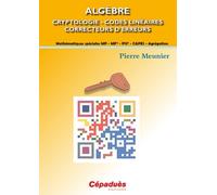 Algèbre - Cryptologie, Codes Linéaires, Correcteurs D'erreurs - Mathématiques Spéciales Mp-Mp*-Psi*-Capes-Agrégation