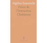 Algèbre Essentielle: Notions, méthodes et exercices pour construire une base solide en calcul symbolique
