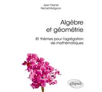Algèbre et géométrie - 81 thèmes pour l'agrégation de mathématiques - Jean Fresnel - Ellipses - broché - Scolaire / Universitaire