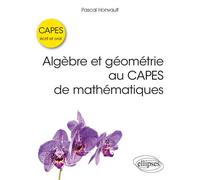 Algèbre et géométrie au CAPES de mathématiques - Écrit et oral - Pascal Honvault - Ellipses - broché - Scolaire / Universitaire
