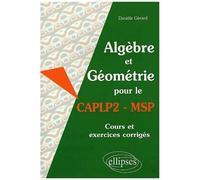 Algèbre Et Géométrie Pour Le Caplp2 - Msp - Cours Et Exercices Corrigés