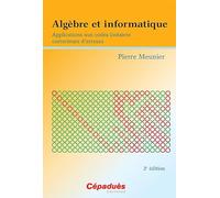 Algèbre et informatique: Applications aux codes linéaires correcteurs d'erreurs 2e éd.
