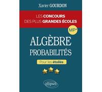 Algèbre et probabilités - Les concours des plus grandes écoles pour les étoilés - MP* Les Maths en tête - Xavier Gourdon - Ellipses - broché - Scolaire / Universitaire