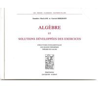 Algèbre Et Solutions Développées Des Exercices - Structures Fondamentales, Les Grands Théorèmes, Théorie De Galois