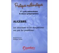 Algèbre - Les Structures Et Les Morphismes Vus Par Les Problèmes (1 Cd-Rom)