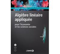 Algèbre linéaire appliquée pour l'économie et les sciences sociales 2020 - Jacques Bair - De Boeck Supérieur - broché - Scolaire / Universitaire
