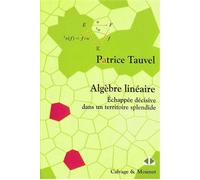 Algèbre linéaire Échappée décisive dans un territoire splendide - Patrice Tauvel - Calvage et Mounet - broché - Scolaire / Universitaire