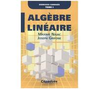 Algèbre Linéaire - Exercices Corrigés Tome 1