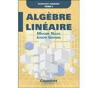 Algèbre Linéaire. Exercices corrigés. Tome I - Maxime Najac - Cepadues - broché - Manuel