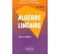 Algèbre linéaire - Idées et méthodes Idées et méthodes DEUG IUT Licence Maîtrise Classes préparatoires Ecoles d'ingénieurs - Rémi Ruppli - Ellipses - broché - Scolaire / Universitaire