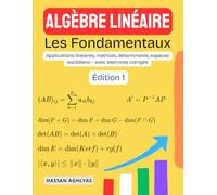Algèbre Linéaire (Les Fondamentaux): Applications linéaires, matrices, déterminants, espaces euclidiens - avec exercices corrigés