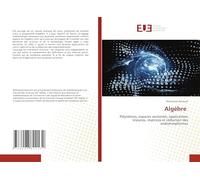 Algèbre: Polynômes, espaces vectoriels, applications linéaires, matrices et réduction des endomorphismes