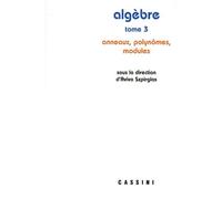 Algèbre - Tome 3, Anneaux, Polynômes, Modules