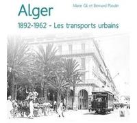 Alger, 1892-1962 - Les transports urbains Marie Gil (Auteur), Bernard Pleutin (Auteur)
