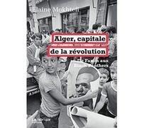 Alger, capitale de la révolution Elaine Mokhtefi (Auteur)