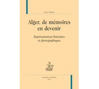 Alger, de mémoires en devenir. Représentations littéraires et photographiques