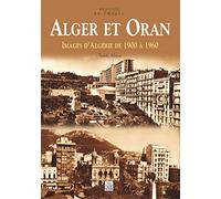 Alger et Oran: Images d'Algérie de 1900 à 1960