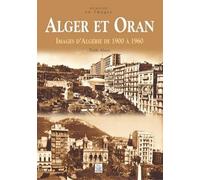 Alger et Oran: Images d'Algérie de 1900 à 1960