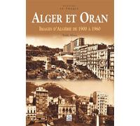 Alger et Oran - Teddy Alzieu - Nouvelles Editions Sutton - broché - Beau livre