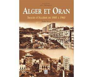 Alger et Oran - Teddy Alzieu - Nouvelles Editions Sutton - broché - Beau livre