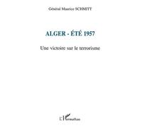 Alger-Été 1957 : Une victoire sur le terrorisme – L'Harmattan