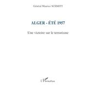 Alger-Été 1957 : Une victoire sur le terrorisme – L'Harmattan