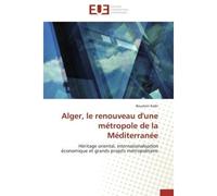 Alger, le renouveau d'une métropole de la Méditerranée Héritage oriental, internationalisation économique et grands projets métropolitains - Boualem, Kadri - Universitaires Europeennes - broché - Etud