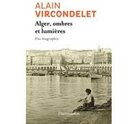 Alain Vircondelet – Alger, ombres et lumières – Une biographie – Broché (Flammarion)