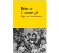 Alger, rue des Bananiers Béatrice Commengé (Auteur)