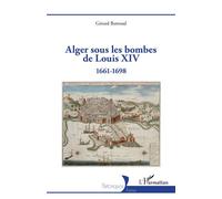 Alger sous les bombes de Louis XIV 1661-1698 - Gérard Buttoud - L'harmattan - broché - Essai