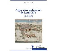 Alger sous les bombes de Louis XIV Gérard Buttoud (Auteur)