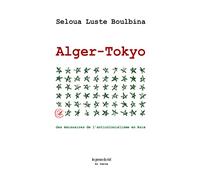 Alger-Tokyo: Des émissaires de l'anticolonialisme en Asie suivi de Lettres de prison de Mahmoud T. à Michihiko Suzuki