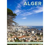 Alger: Un guide de voyage visuel en 50 images captivantes