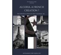 Algeria, A French Creation ? Deconstruction Of The Colonial Lie