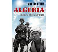 Evans Martin – Algérie : France's Undeclared War – Livre neuf (Oxford University Press)