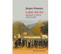 Algérie 1830-1914 Naissance et destin d'une colonie - Jacques Frémeaux - Des De Brouwer - broché - Essai