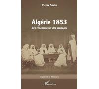 Algérie 1853 Des rencontres et des mariages - Pierre Savin - L'harmattan - broché - Récit