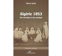 Algérie 1853 Des rencontres et des mariages - Pierre Savin - L'harmattan - broché - Récit