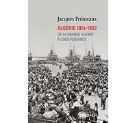 Algérie 1914-1962: De la Grande Guerre à l'indépendance