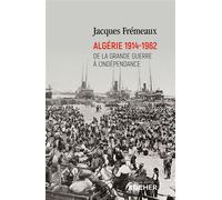 Algérie 1914-1962 - De La Grande Guerre À L'indépendance