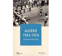 Algérie 1945-1954, Histoire-Mémoire